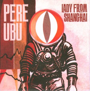 Pere Ubu ‎– Lady From ShanghaiUKPCDA