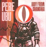 Pere Ubu – Lady From ShanghaiUKPCDA