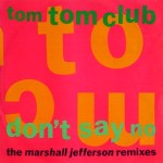 tom tom club - dontsaynomarshalljeffersonremixesUK12A