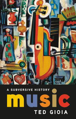 ted gioia music a subversive history cover art