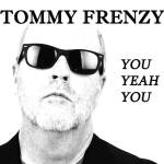 tommy frenzy you yeah you