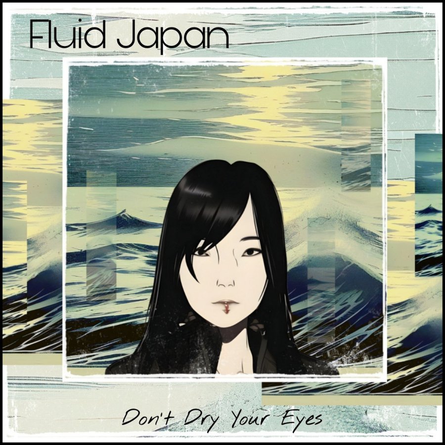 fluid japan - don’t dry your eyes