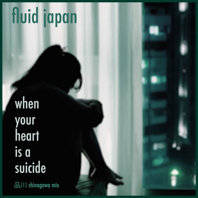 fluid japan - when your heart is a suicide shinigawa mix