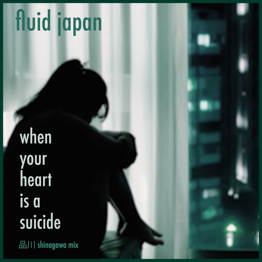 fluid japan - when your heart is a suicide shinigawa mix