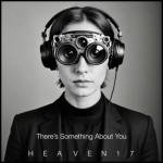 heaven 17 theres something about you